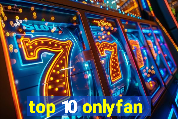 top 10 onlyfan